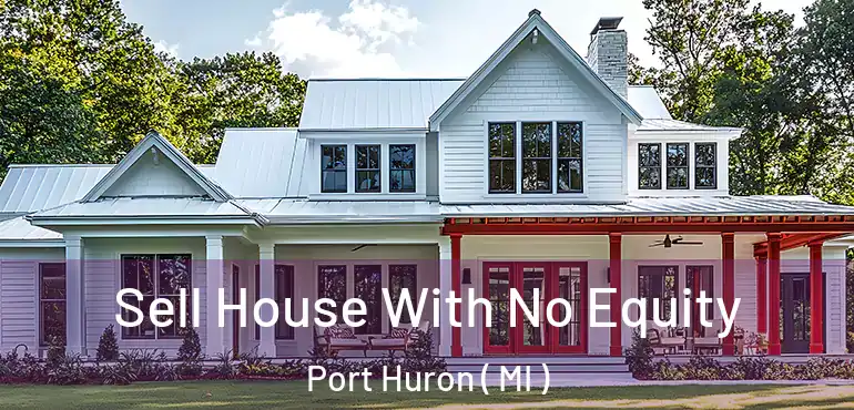  Sell House With No Equity Port Huron ( MI )
