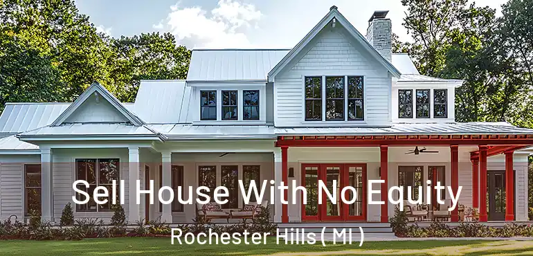  Sell House With No Equity Rochester Hills ( MI )