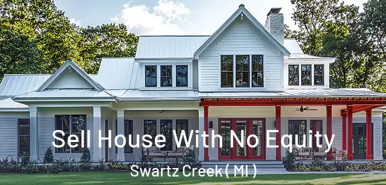  Sell House With No Equity Swartz Creek ( MI )