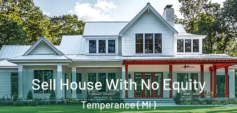  Sell House With No Equity Temperance ( MI )