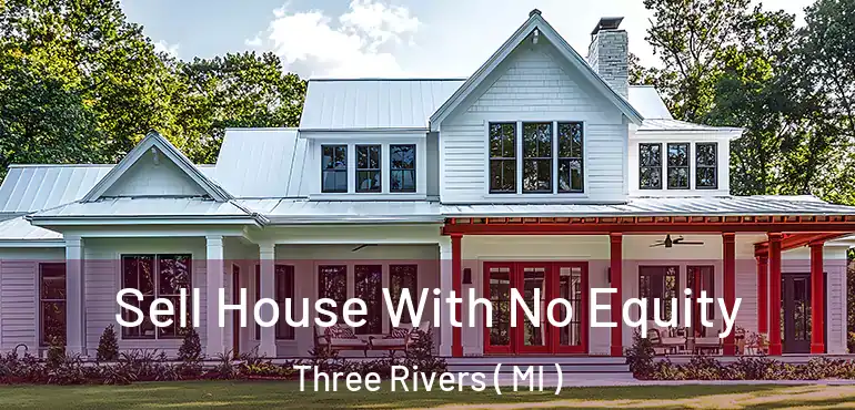 Sell House With No Equity Three Rivers ( MI )