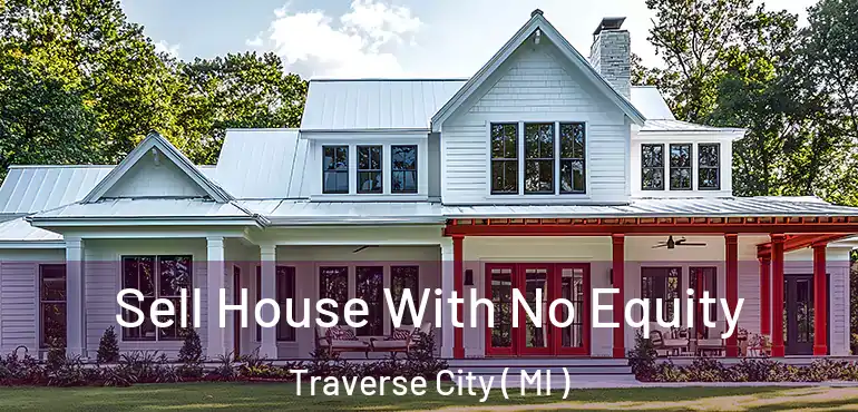  Sell House With No Equity Traverse City ( MI )