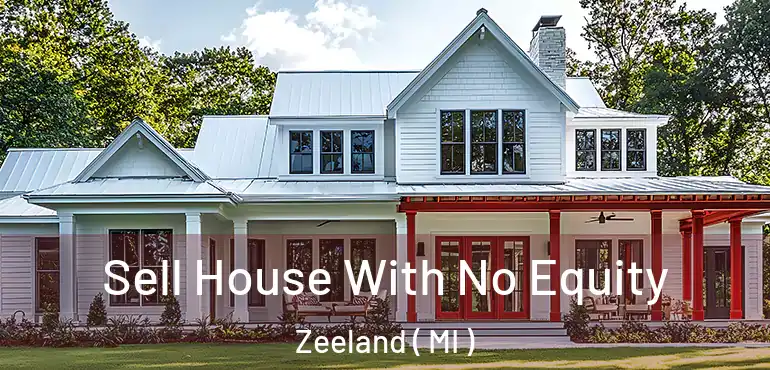  Sell House With No Equity Zeeland ( MI )
