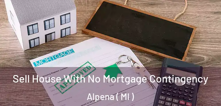  Sell House With No Mortgage Contingency Alpena ( MI )
