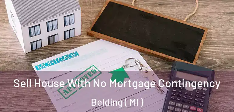  Sell House With No Mortgage Contingency Belding ( MI )