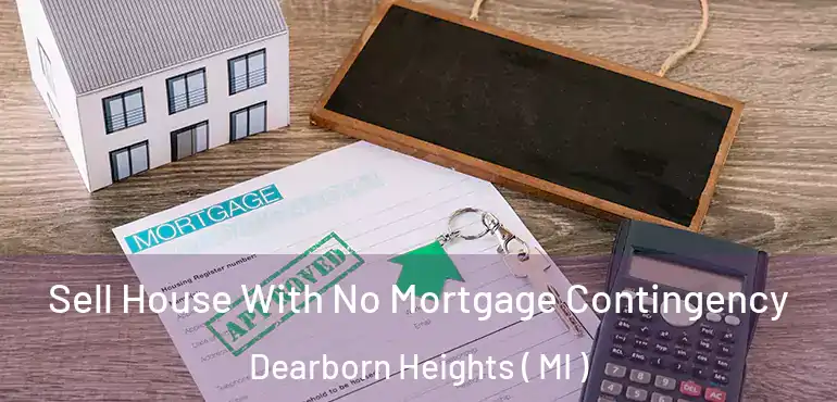  Sell House With No Mortgage Contingency Dearborn Heights ( MI )