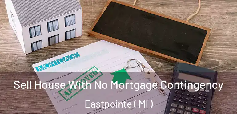  Sell House With No Mortgage Contingency Eastpointe ( MI )