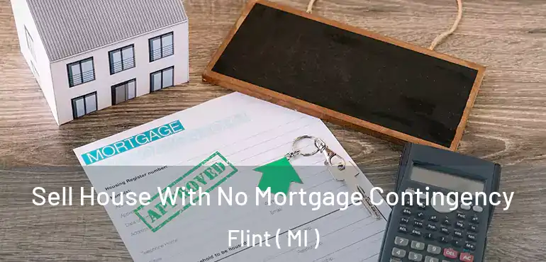  Sell House With No Mortgage Contingency Flint ( MI )