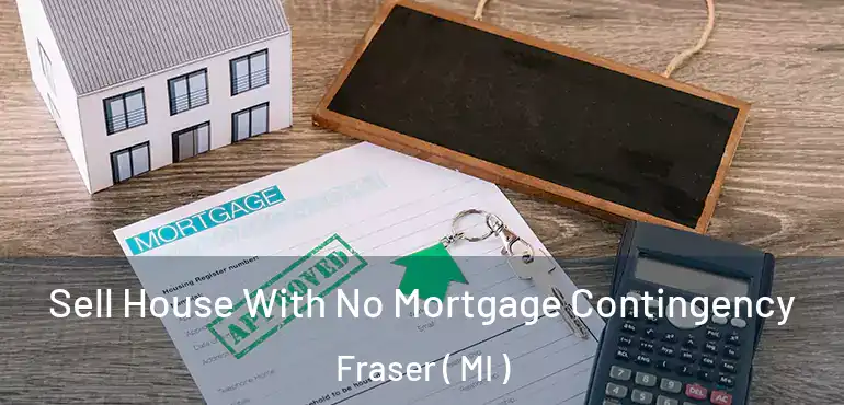  Sell House With No Mortgage Contingency Fraser ( MI )
