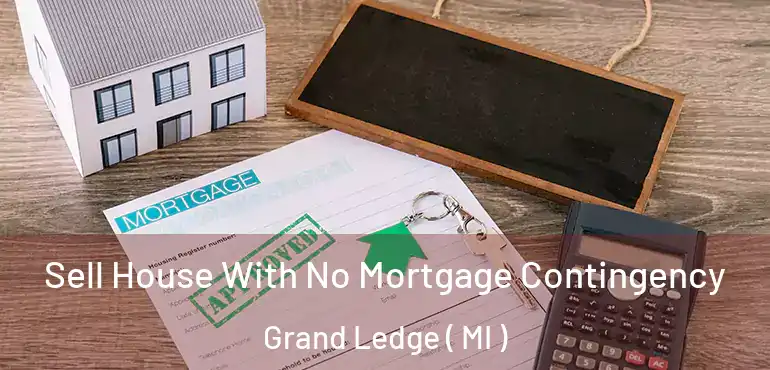  Sell House With No Mortgage Contingency Grand Ledge ( MI )