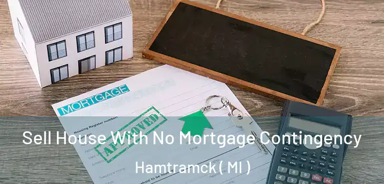  Sell House With No Mortgage Contingency Hamtramck ( MI )
