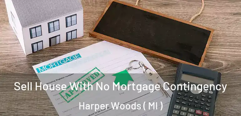  Sell House With No Mortgage Contingency Harper Woods ( MI )