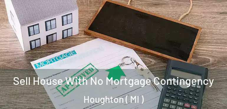  Sell House With No Mortgage Contingency Houghton ( MI )