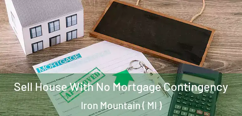 Sell House With No Mortgage Contingency Iron Mountain ( MI )