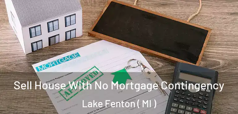  Sell House With No Mortgage Contingency Lake Fenton ( MI )