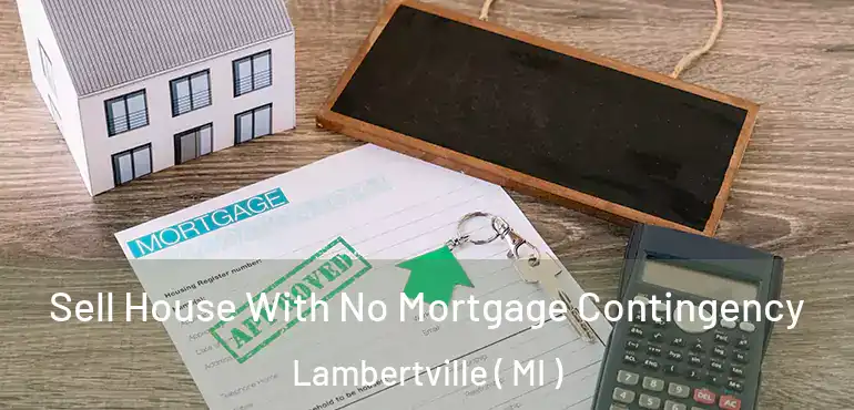  Sell House With No Mortgage Contingency Lambertville ( MI )