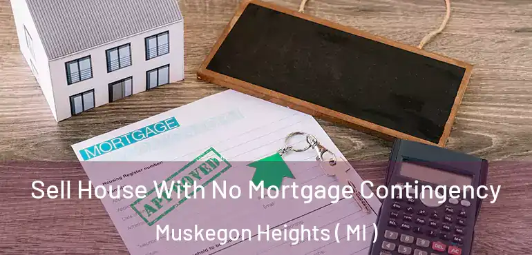  Sell House With No Mortgage Contingency Muskegon Heights ( MI )