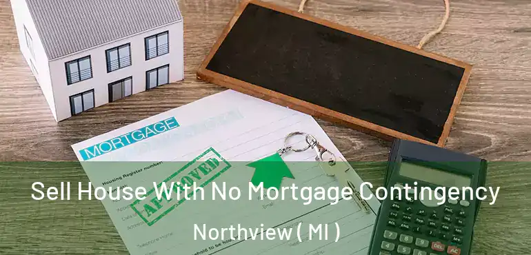  Sell House With No Mortgage Contingency Northview ( MI )