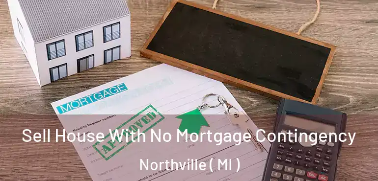  Sell House With No Mortgage Contingency Northville ( MI )