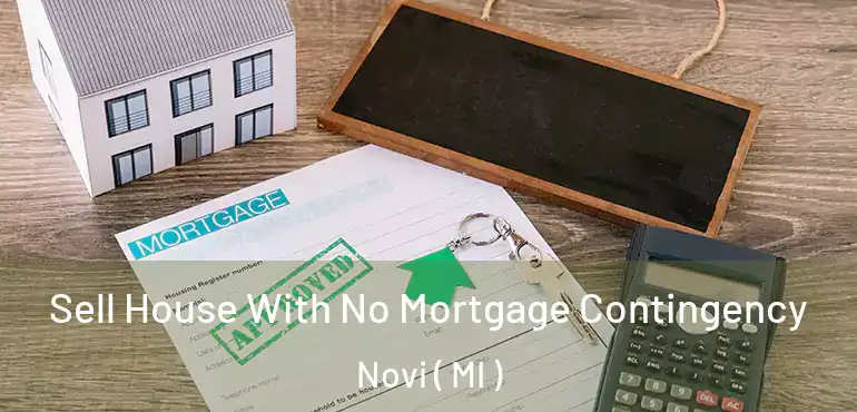  Sell House With No Mortgage Contingency Novi ( MI )