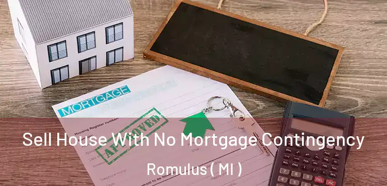  Sell House With No Mortgage Contingency Romulus ( MI )