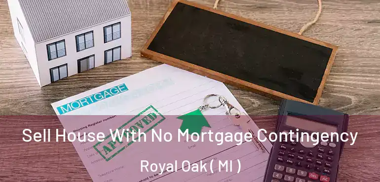  Sell House With No Mortgage Contingency Royal Oak ( MI )