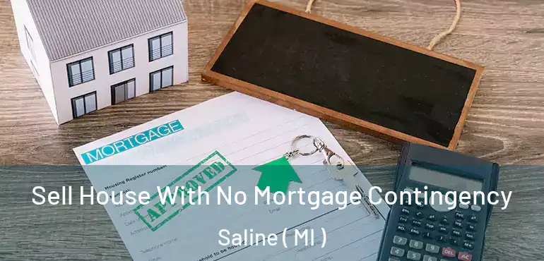  Sell House With No Mortgage Contingency Saline ( MI )