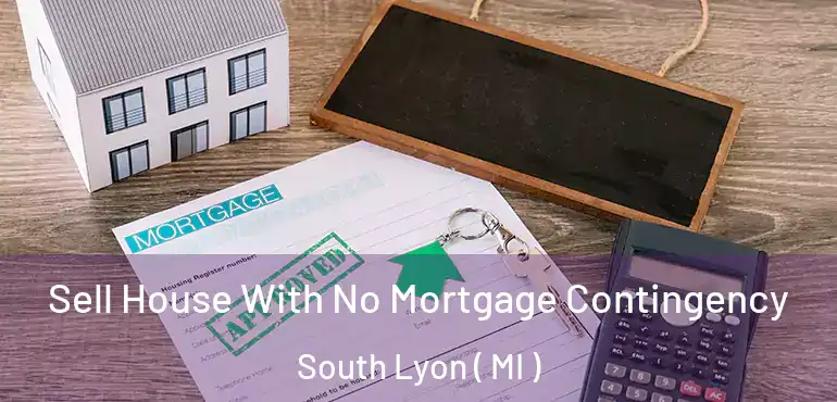  Sell House With No Mortgage Contingency South Lyon ( MI )