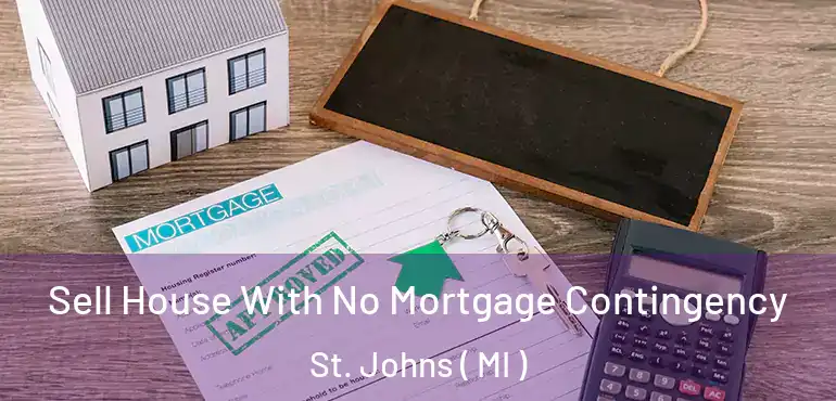  Sell House With No Mortgage Contingency St. Johns ( MI )