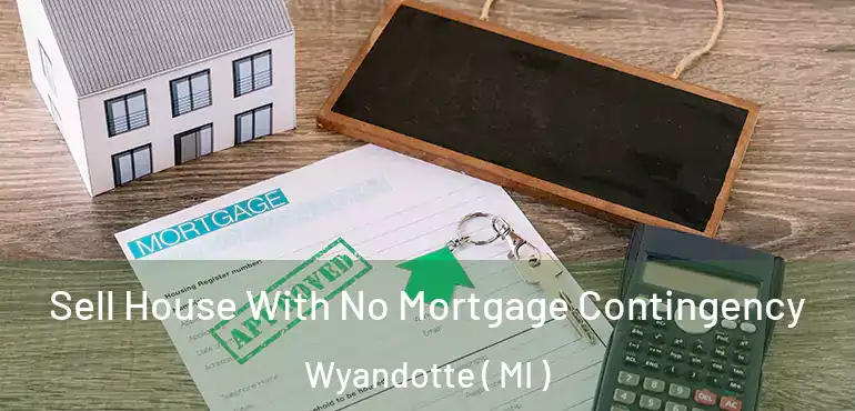  Sell House With No Mortgage Contingency Wyandotte ( MI )