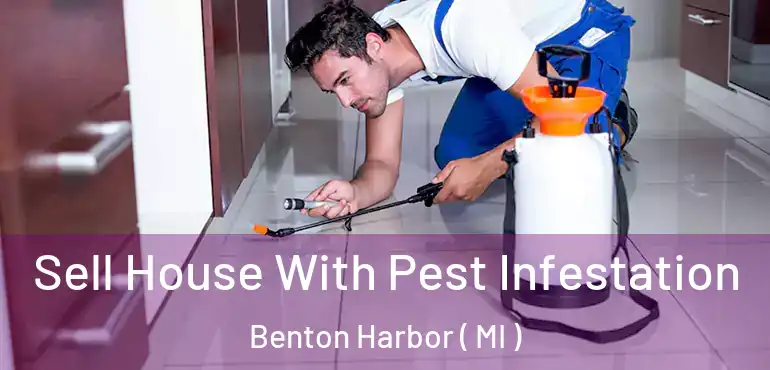  Sell House With Pest Infestation Benton Harbor ( MI )