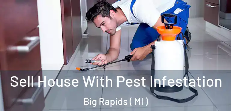  Sell House With Pest Infestation Big Rapids ( MI )