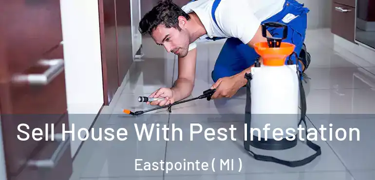  Sell House With Pest Infestation Eastpointe ( MI )