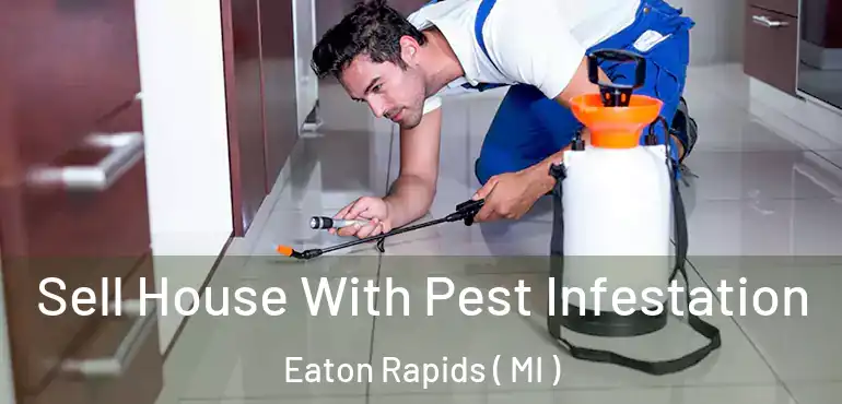 Sell House With Pest Infestation Eaton Rapids ( MI )