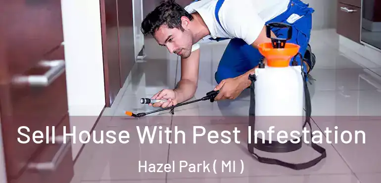  Sell House With Pest Infestation Hazel Park ( MI )