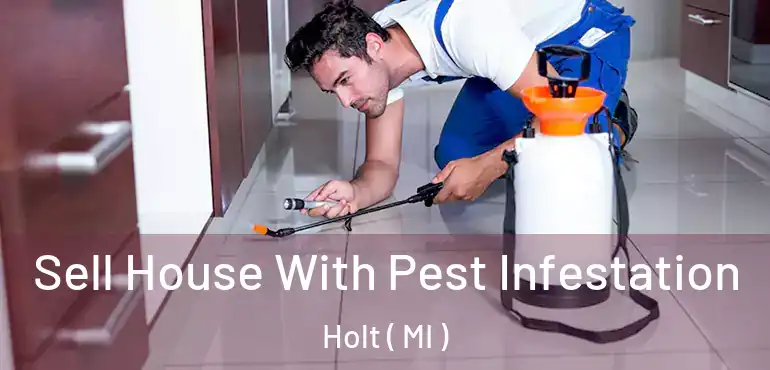  Sell House With Pest Infestation Holt ( MI )