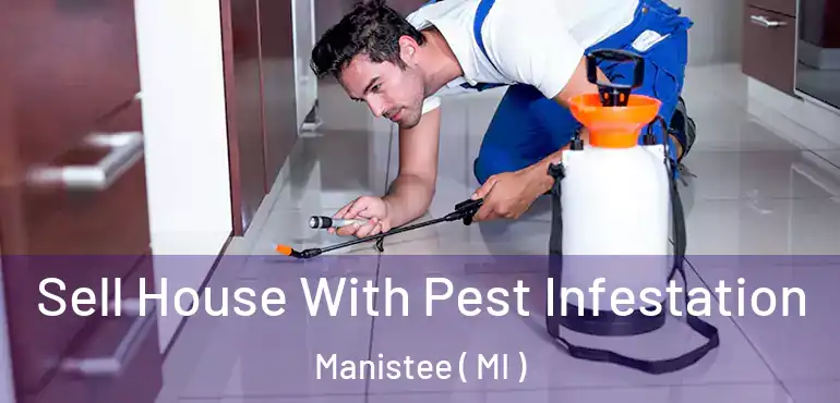 Sell House With Pest Infestation Manistee ( MI )
