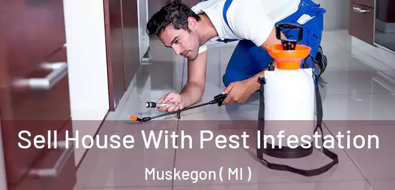 Sell House With Pest Infestation Muskegon ( MI )
