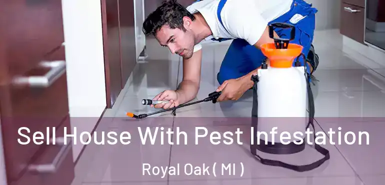  Sell House With Pest Infestation Royal Oak ( MI )