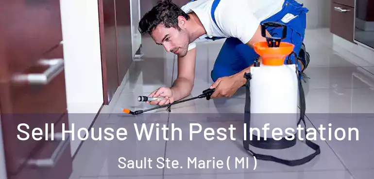  Sell House With Pest Infestation Sault Ste. Marie ( MI )