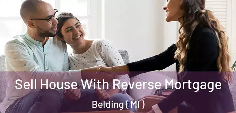  Sell House With Reverse Mortgage Belding ( MI )