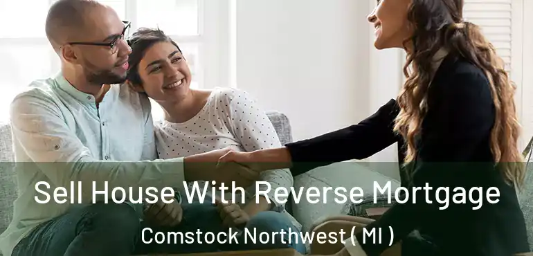  Sell House With Reverse Mortgage Comstock Northwest ( MI )