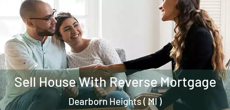  Sell House With Reverse Mortgage Dearborn Heights ( MI )
