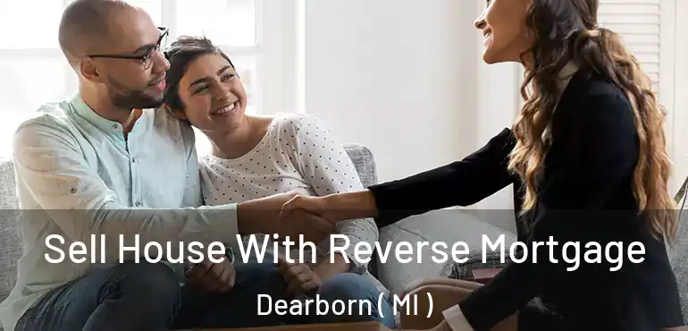  Sell House With Reverse Mortgage Dearborn ( MI )