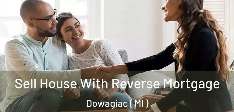  Sell House With Reverse Mortgage Dowagiac ( MI )