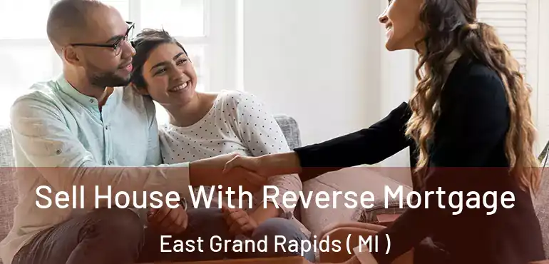  Sell House With Reverse Mortgage East Grand Rapids ( MI )
