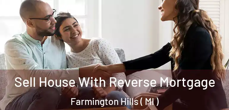  Sell House With Reverse Mortgage Farmington Hills ( MI )