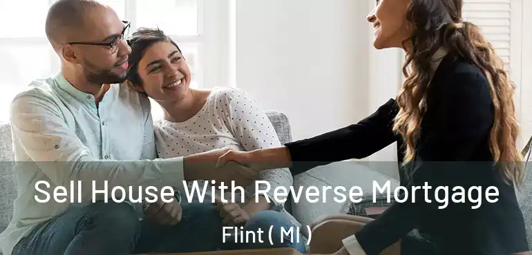  Sell House With Reverse Mortgage Flint ( MI )