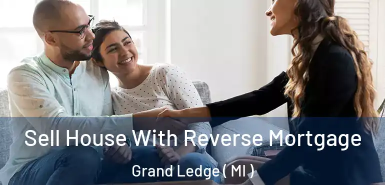  Sell House With Reverse Mortgage Grand Ledge ( MI )
