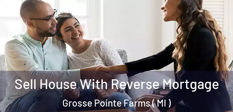  Sell House With Reverse Mortgage Grosse Pointe Farms ( MI )